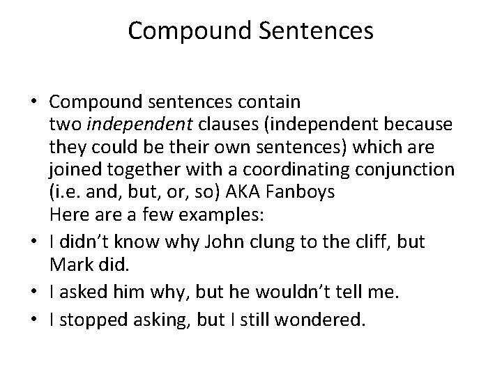 Compound Sentences • Compound sentences contain two independent clauses (independent because they could be