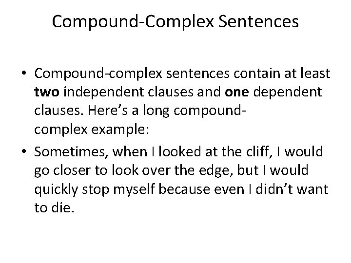 Compound-Complex Sentences • Compound-complex sentences contain at least two independent clauses and one dependent