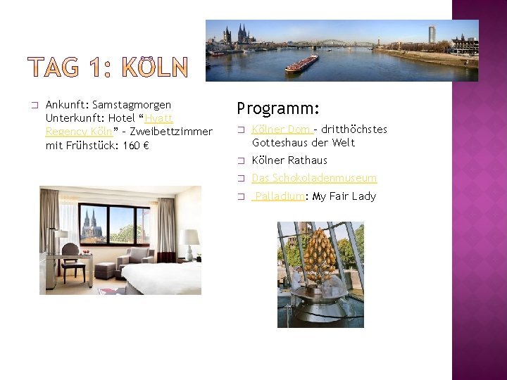 � Ankunft: Samstagmorgen Unterkunft: Hotel “Hyatt Regency Köln” - Zweibettzimmer mit Frühstück: 160 €