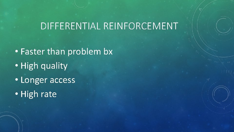 DIFFERENTIAL REINFORCEMENT • Faster than problem bx • High quality • Longer access •