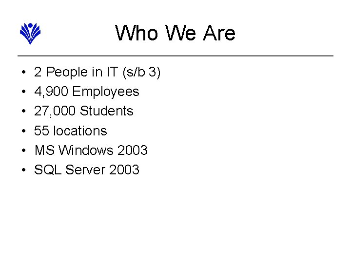 Who We Are • • • 2 People in IT (s/b 3) 4, 900