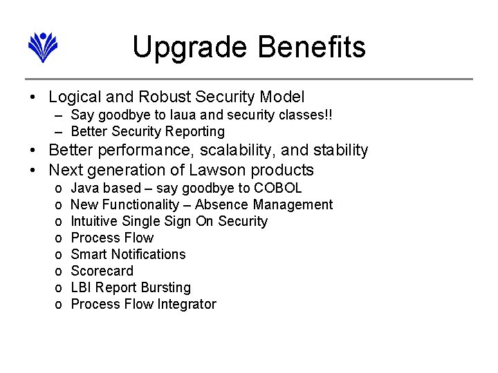 Upgrade Benefits • Logical and Robust Security Model – Say goodbye to laua and