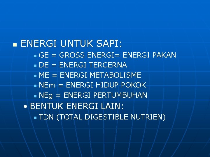 n ENERGI UNTUK SAPI: GE = GROSS ENERGI= ENERGI PAKAN n DE = ENERGI