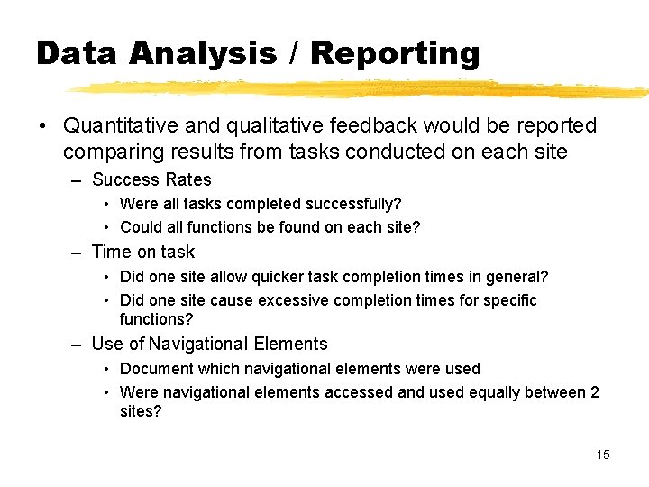 Data Analysis / Reporting • Quantitative and qualitative feedback would be reported comparing results