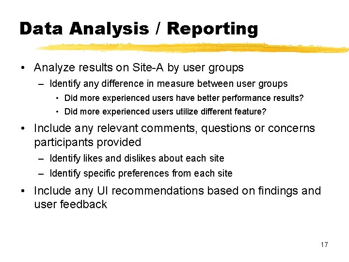 Data Analysis / Reporting • Analyze results on Site-A by user groups – Identify