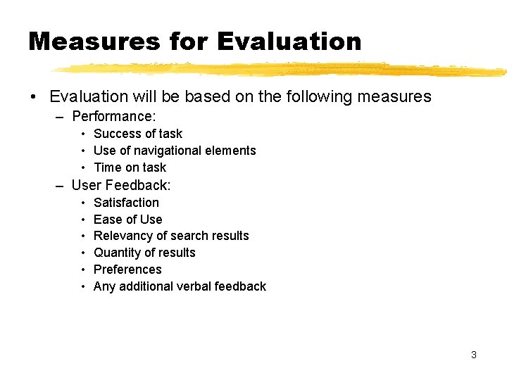 Measures for Evaluation • Evaluation will be based on the following measures – Performance: