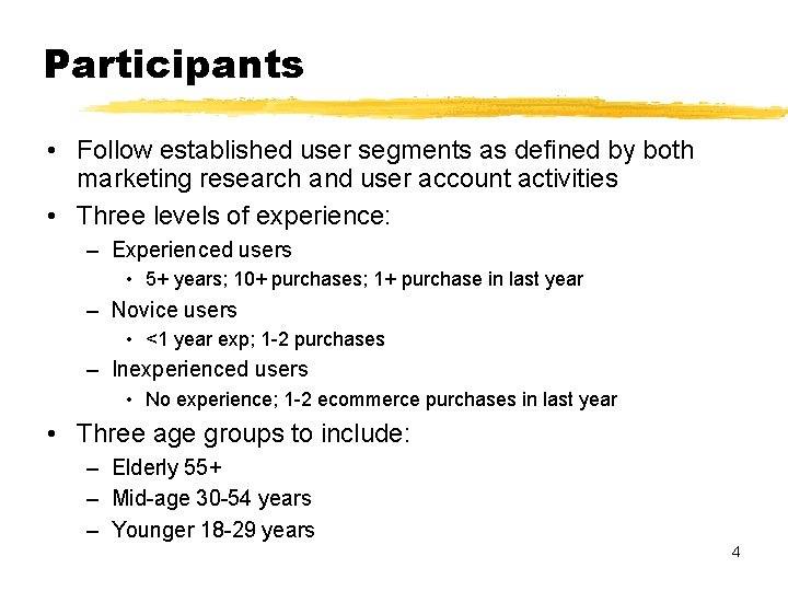 Participants • Follow established user segments as defined by both marketing research and user