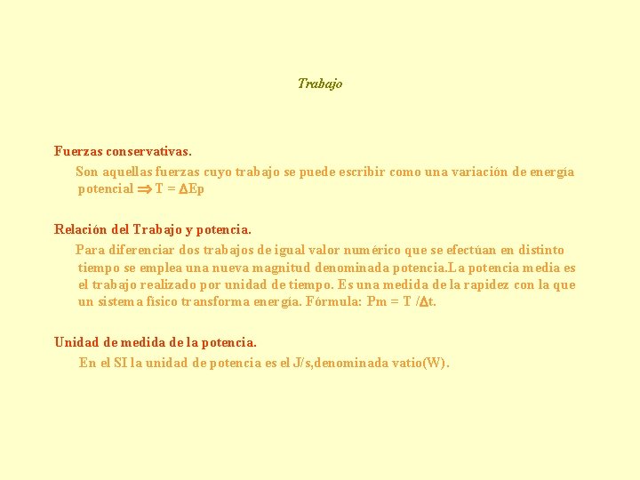 Trabajo Fuerzas conservativas. Son aquellas fuerzas cuyo trabajo se puede escribir como una variación