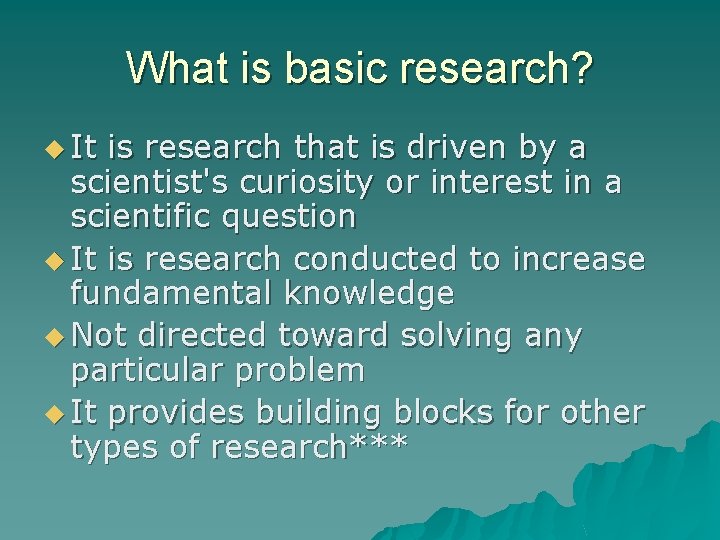 What is basic research? u It is research that is driven by a scientist's