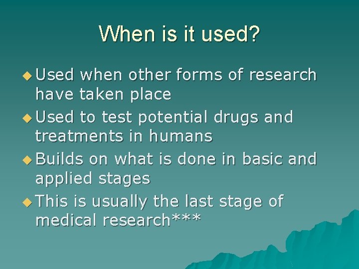 When is it used? u Used when other forms of research have taken place
