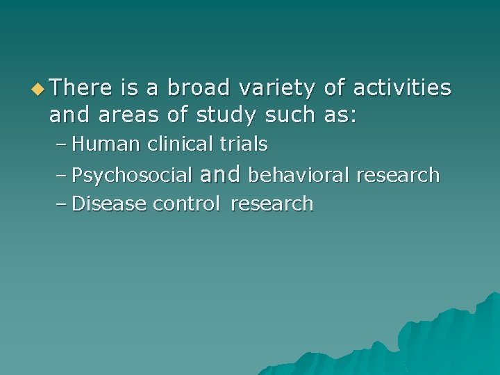 u There is a broad variety of activities and areas of study such as: