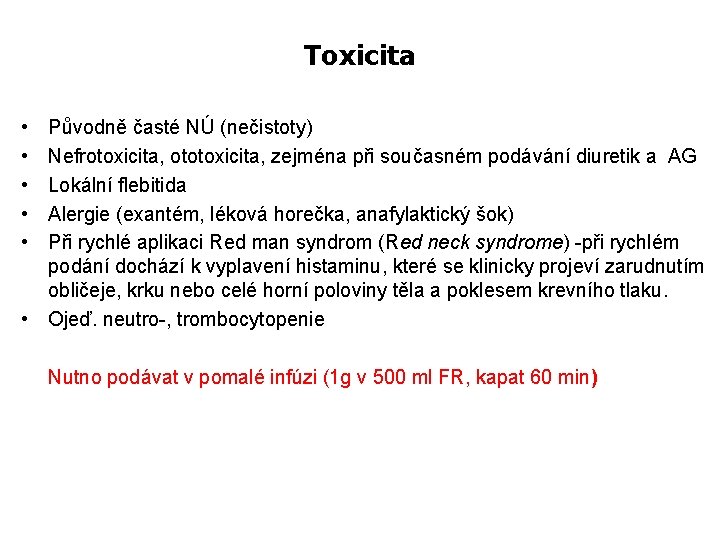 Toxicita • • • Původně časté NÚ (nečistoty) Nefrotoxicita, ototoxicita, zejména při současném podávání