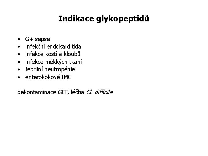 Indikace glykopeptidů • • • G+ sepse infekční endokarditida infekce kostí a kloubů infekce