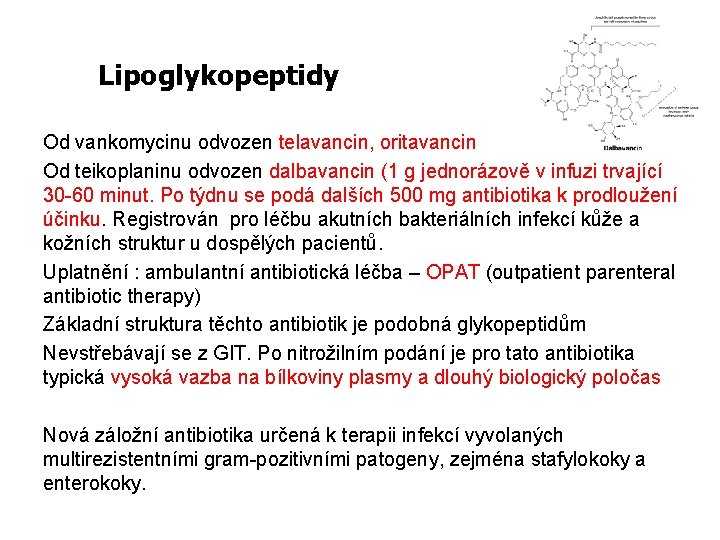 Lipoglykopeptidy Od vankomycinu odvozen telavancin, oritavancin Od teikoplaninu odvozen dalbavancin (1 g jednorázově v