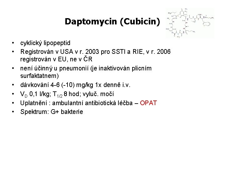 Daptomycin (Cubicin) • cyklický lipopeptid • Registrován v USA v r. 2003 pro SSTI