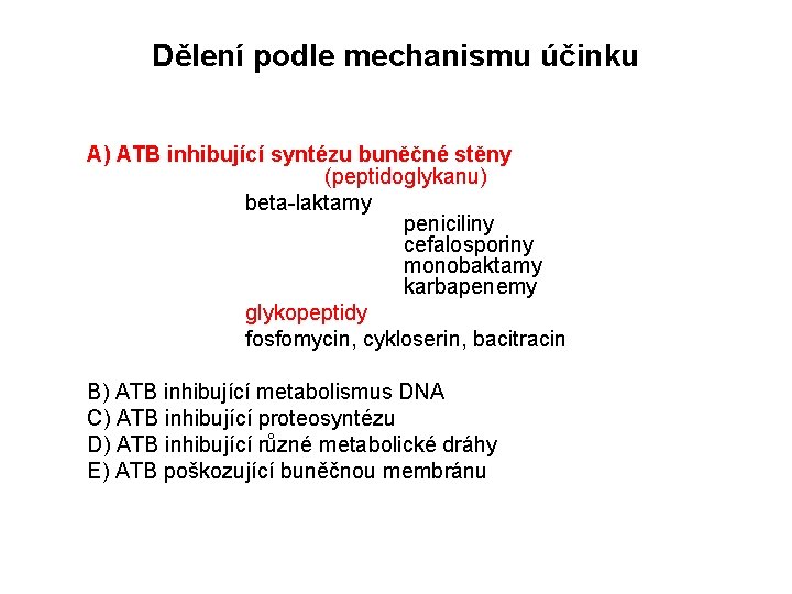 Dělení podle mechanismu účinku A) ATB inhibující syntézu buněčné stěny (peptidoglykanu) beta-laktamy peniciliny cefalosporiny