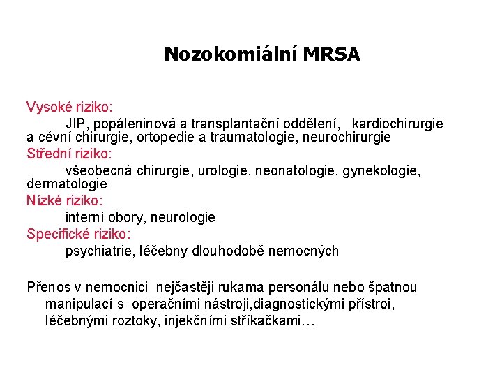 Nozokomiální MRSA Vysoké riziko: JIP, popáleninová a transplantační oddělení, kardiochirurgie a cévní chirurgie, ortopedie