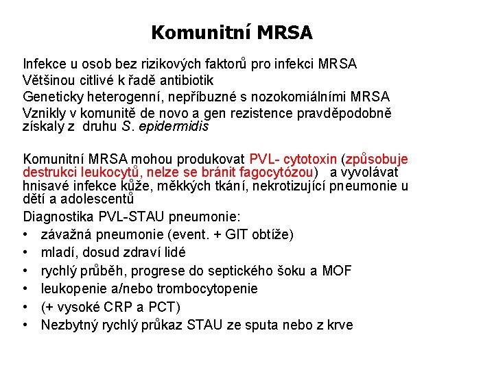 Komunitní MRSA Infekce u osob bez rizikových faktorů pro infekci MRSA Většinou citlivé k