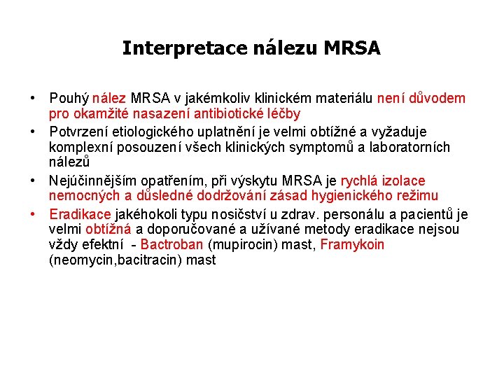 Interpretace nálezu MRSA • Pouhý nález MRSA v jakémkoliv klinickém materiálu není důvodem pro