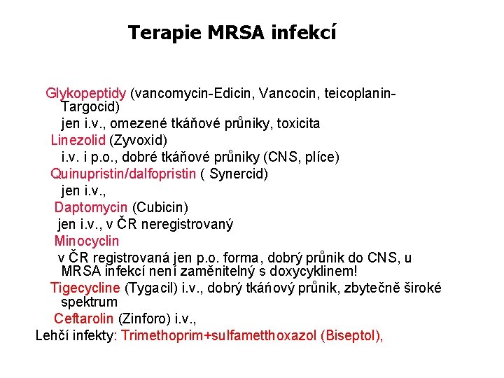 Terapie MRSA infekcí Glykopeptidy (vancomycin-Edicin, Vancocin, teicoplanin. Targocid) jen i. v. , omezené tkáňové