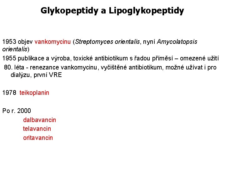 Glykopeptidy a Lipoglykopeptidy 1953 objev vankomycinu (Streptomyces orientalis, nyní Amycolatopsis orientalis) 1955 publikace a