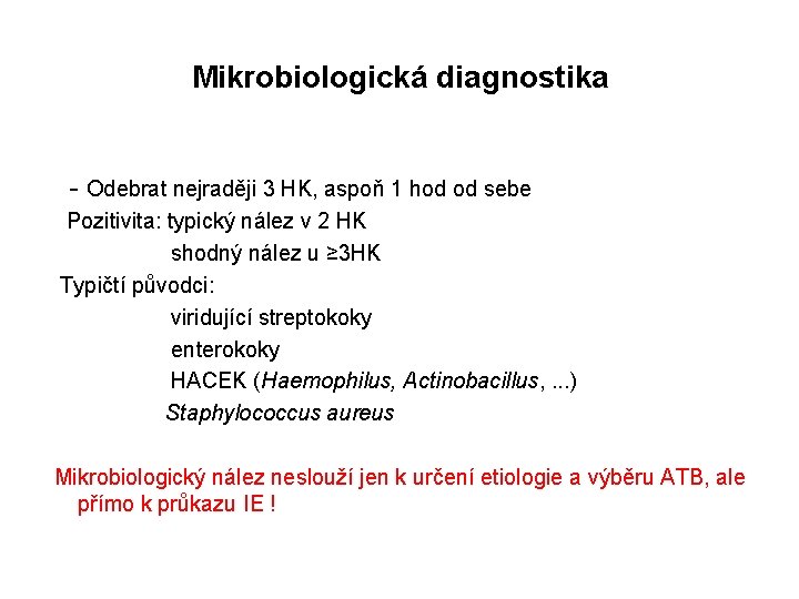 Mikrobiologická diagnostika - Odebrat nejraději 3 HK, aspoň 1 hod od sebe Pozitivita: typický