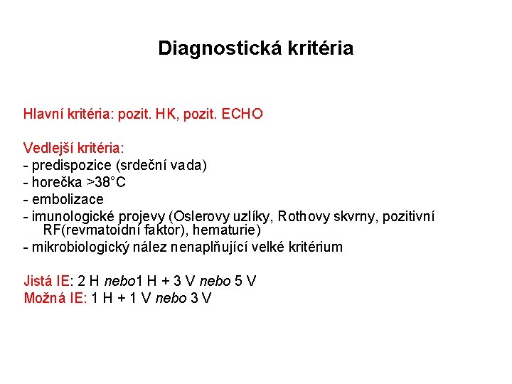 Diagnostická kritéria Hlavní kritéria: pozit. HK, pozit. ECHO Vedlejší kritéria: - predispozice (srdeční vada)