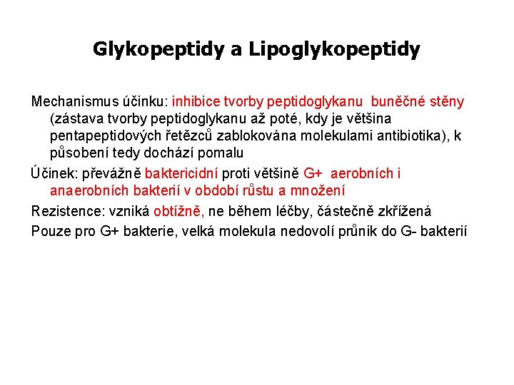 Glykopeptidy a Lipoglykopeptidy Mechanismus účinku: inhibice tvorby peptidoglykanu buněčné stěny (zástava tvorby peptidoglykanu až