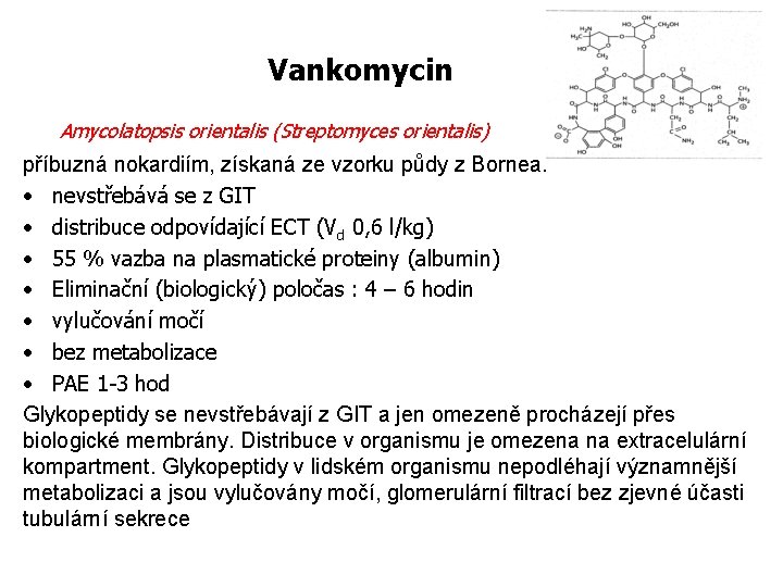 Vankomycin Amycolatopsis orientalis (Streptomyces orientalis) příbuzná nokardiím, získaná ze vzorku půdy z Bornea. •