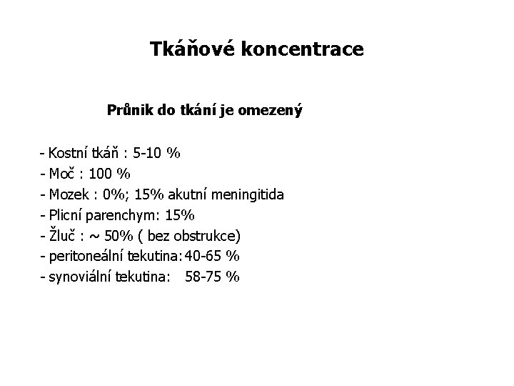 Tkáňové koncentrace Průnik do tkání je omezený - Kostní tkáň : 5 -10 %