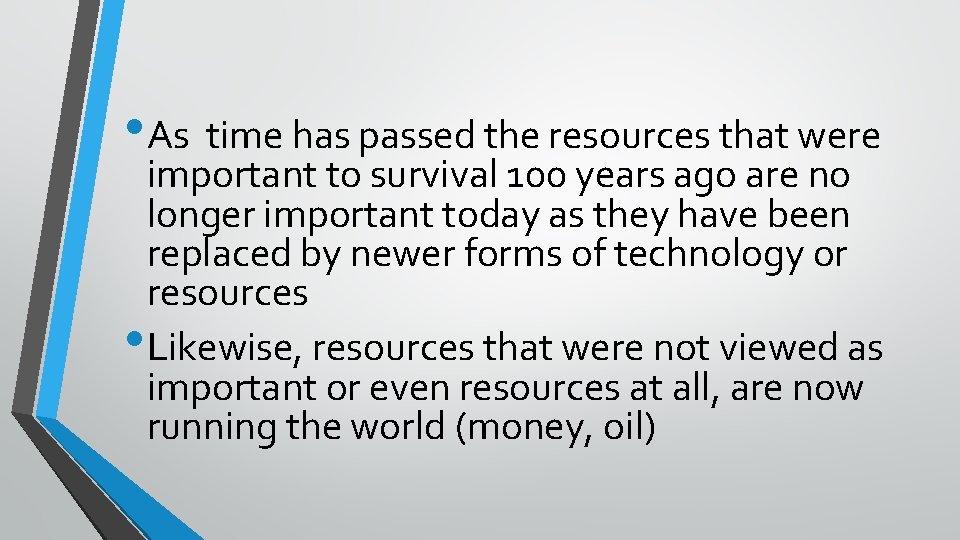  • As time has passed the resources that were important to survival 100