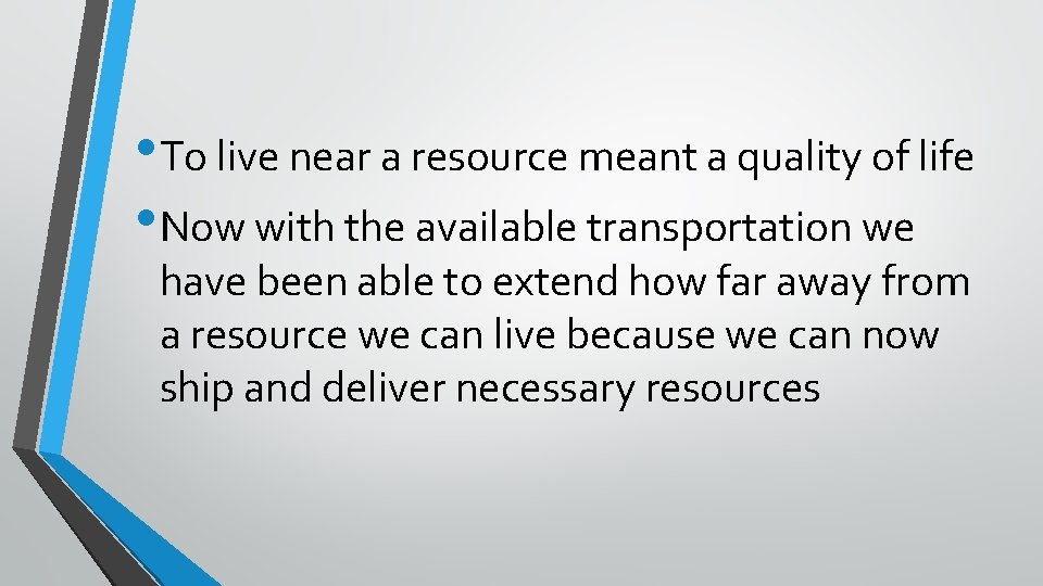  • To live near a resource meant a quality of life • Now