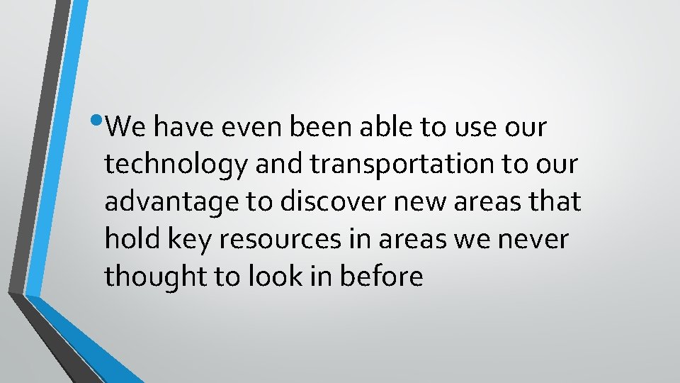  • We have even been able to use our technology and transportation to