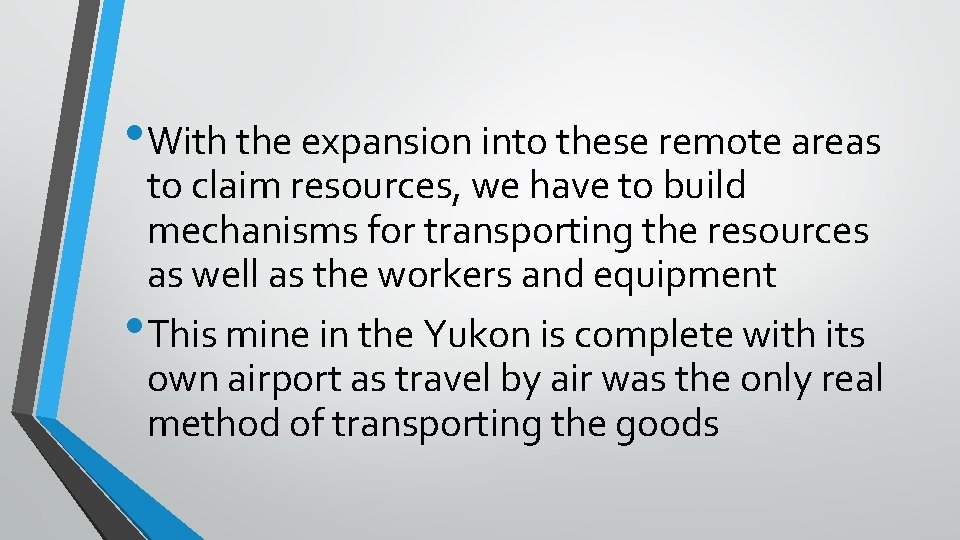  • With the expansion into these remote areas to claim resources, we have