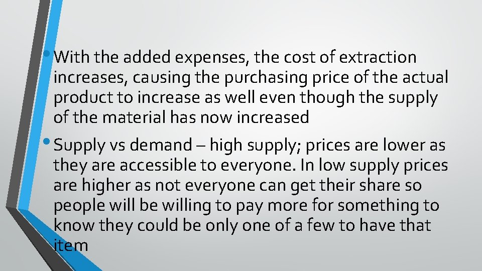  • With the added expenses, the cost of extraction increases, causing the purchasing
