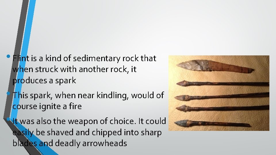  • Flint is a kind of sedimentary rock that when struck with another