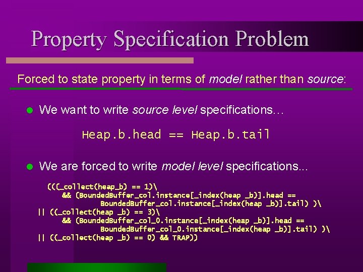 Property Specification Problem Forced to state property in terms of model rather than source: