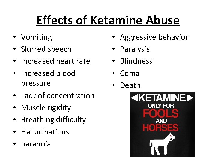 Effects of Ketamine Abuse • • • Vomiting Slurred speech Increased heart rate Increased