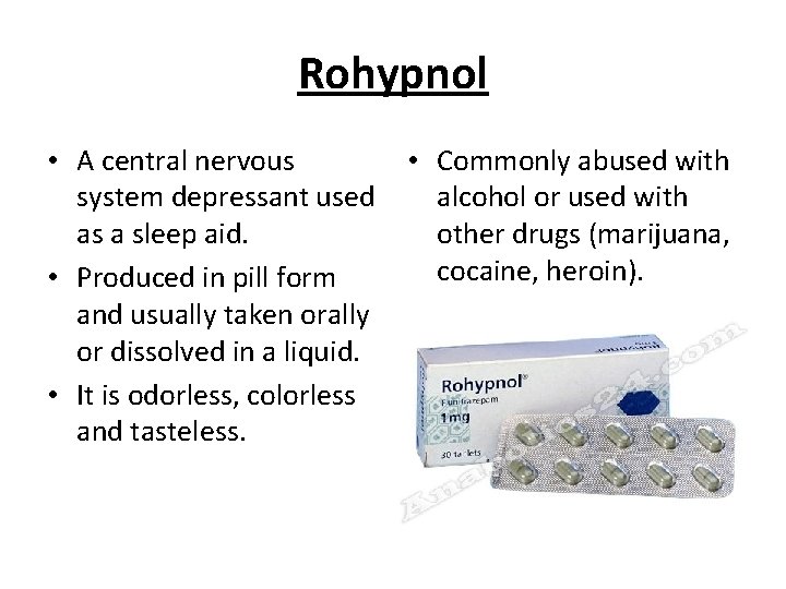 Rohypnol • A central nervous system depressant used as a sleep aid. • Produced