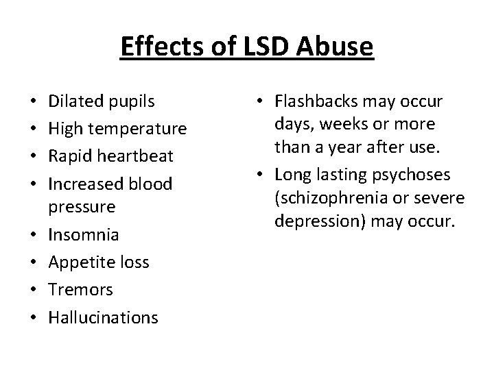 Effects of LSD Abuse • • Dilated pupils High temperature Rapid heartbeat Increased blood