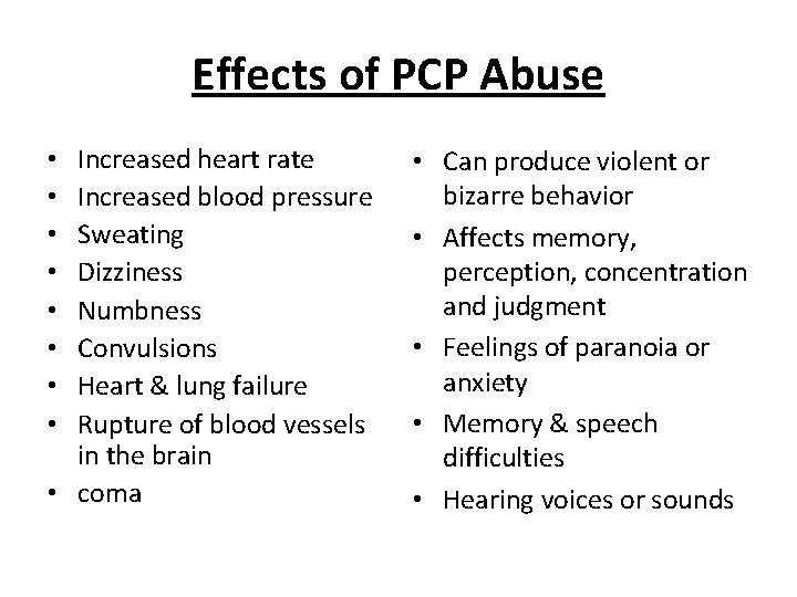 Effects of PCP Abuse Increased heart rate Increased blood pressure Sweating Dizziness Numbness Convulsions