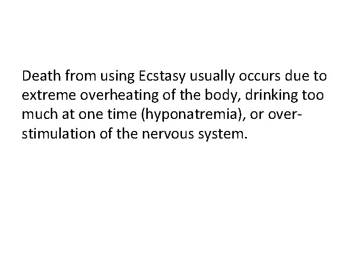 Death from using Ecstasy usually occurs due to extreme overheating of the body, drinking