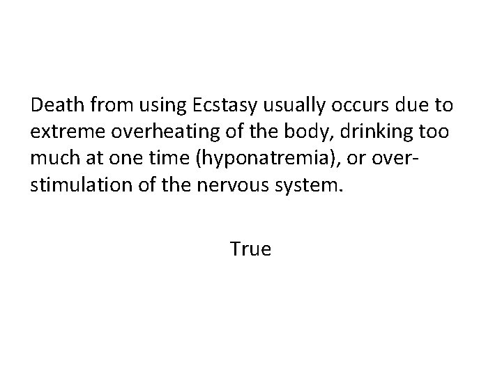 Death from using Ecstasy usually occurs due to extreme overheating of the body, drinking