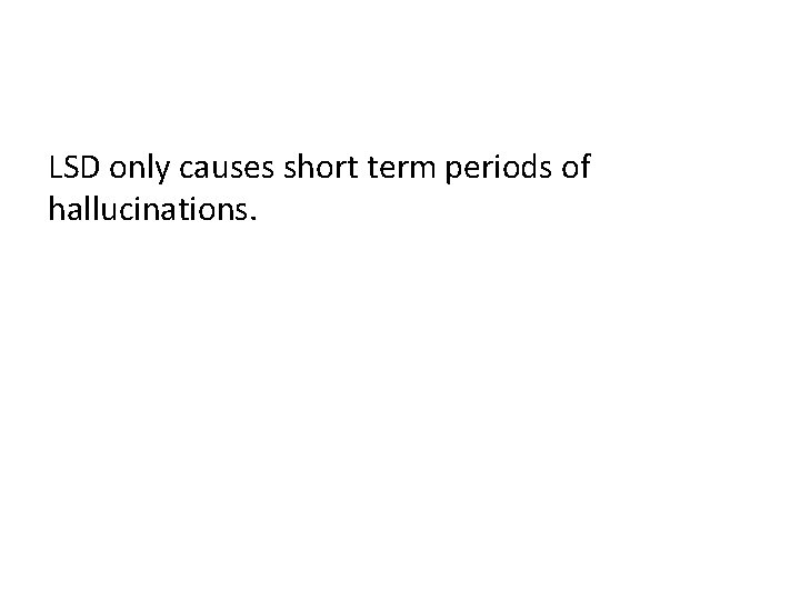 LSD only causes short term periods of hallucinations. 