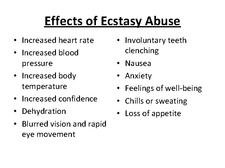 Effects of Ecstasy Abuse • Increased heart rate • Increased blood pressure • Increased