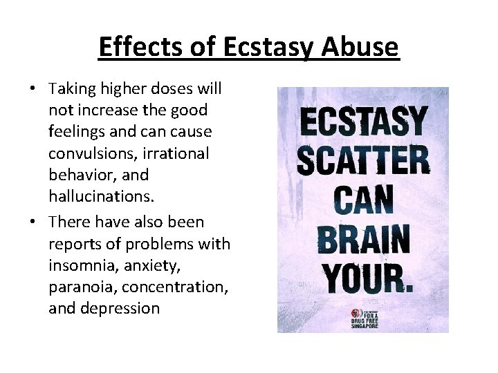 Effects of Ecstasy Abuse • Taking higher doses will not increase the good feelings