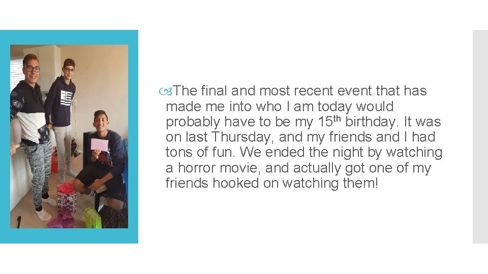  The final and most recent event that has made me into who I