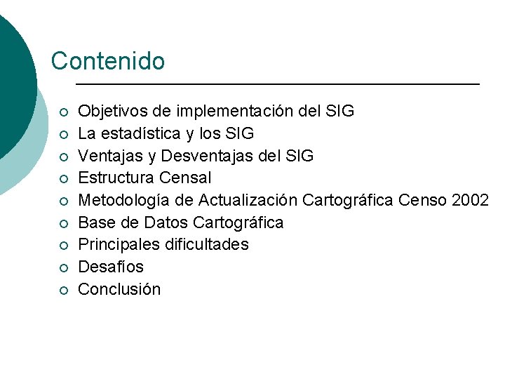 Contenido ¡ ¡ ¡ ¡ ¡ Objetivos de implementación del SIG La estadística y