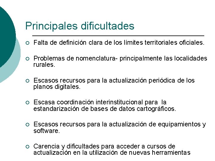 Principales dificultades ¡ Falta de definición clara de los límites territoriales oficiales. ¡ Problemas