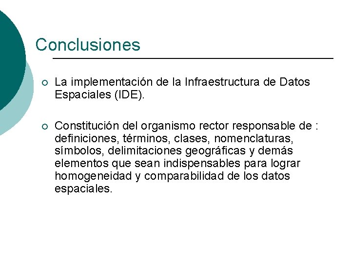 Conclusiones ¡ La implementación de la Infraestructura de Datos Espaciales (IDE). ¡ Constitución del
